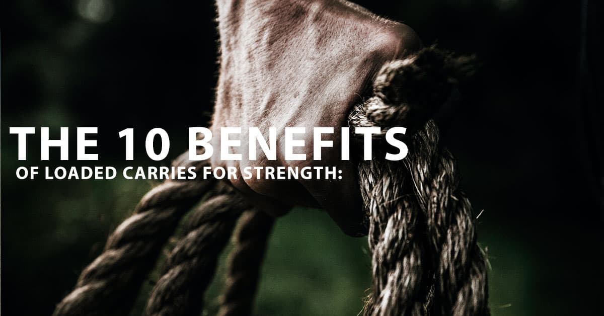 loaded carries muscles worked, weighted carries benefits, do loaded carries build muscle, loaded carries for hypertrophy